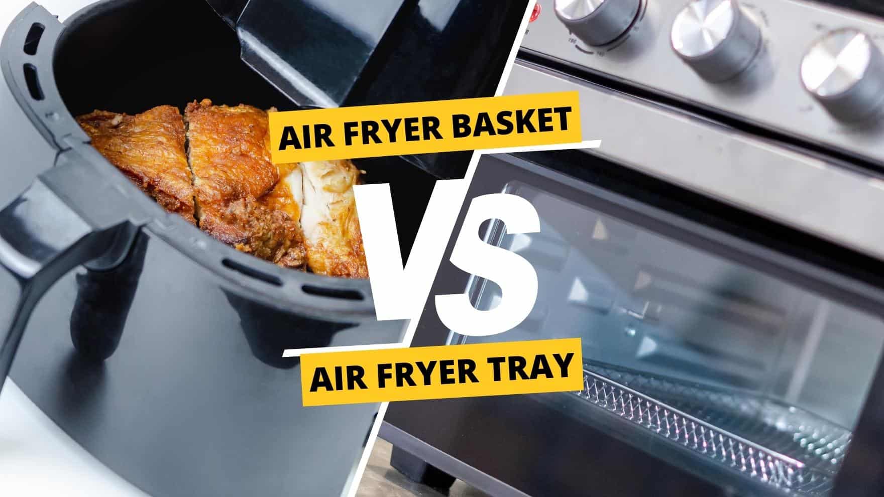 comparison between air fryer basket vs tray